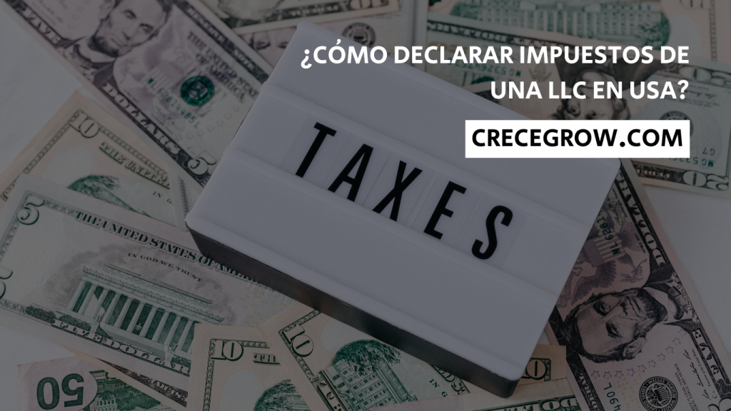 Cómo declarar impuestos de una LLC - Crece Grow
