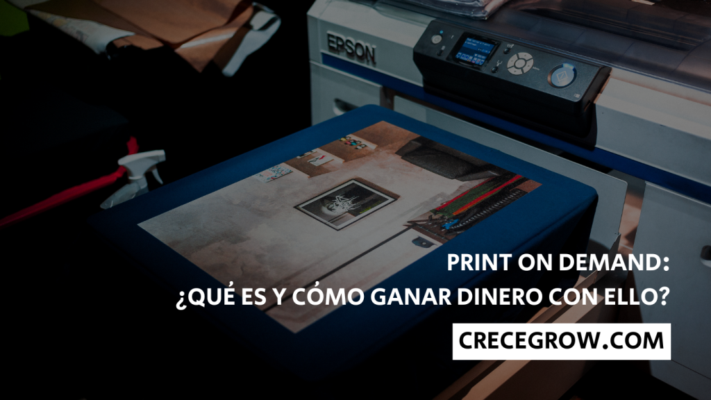 Print On Demand ¿Qué es y cómo ganar dinero con ello? - Crece Grow